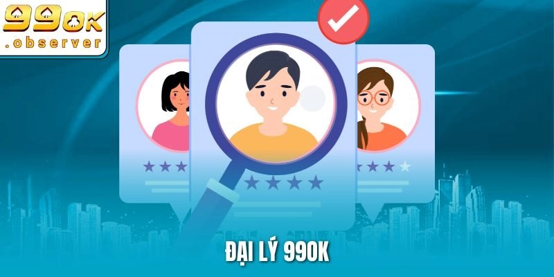 Đại Lý 99ok – Cơ Hội Hợp Tác Sinh Lời Bạn Không Nên Bỏ Qua