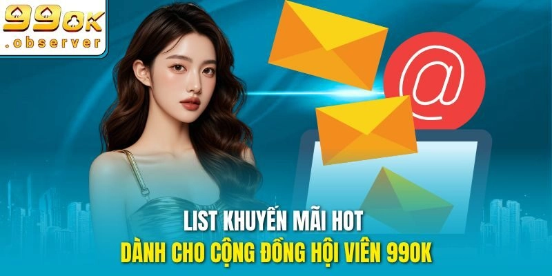 List khuyến mãi hot dành cho cộng đồng hội viên 99ok
