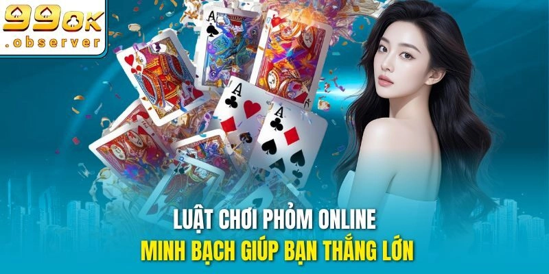 Luật chơi Phỏm online minh bạch giúp bạn thắng lớn