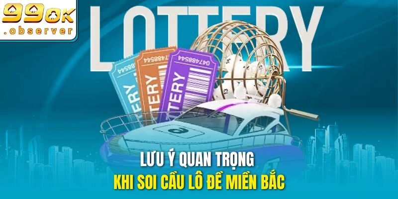 Lưu ý quan trọng khi soi cầu lô đề miền Bắc